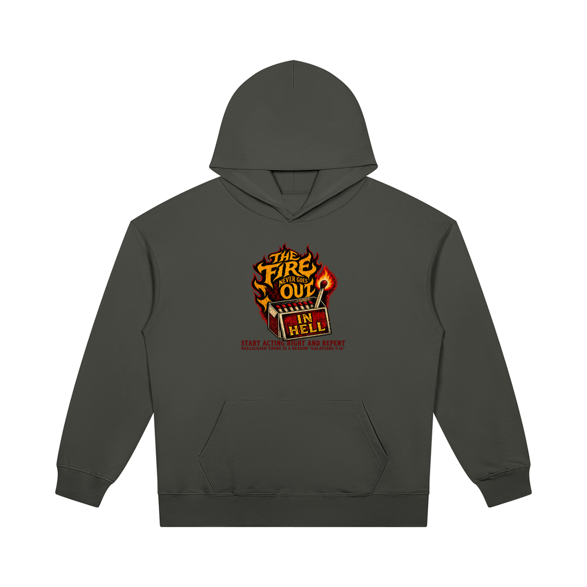 THE FIRE NEVER GOES OUT IN HELL START ACTING RIGHT AND REPENT HALLELUJAH THERE IS A REASON "GALATIANS 5:16" Hoodie