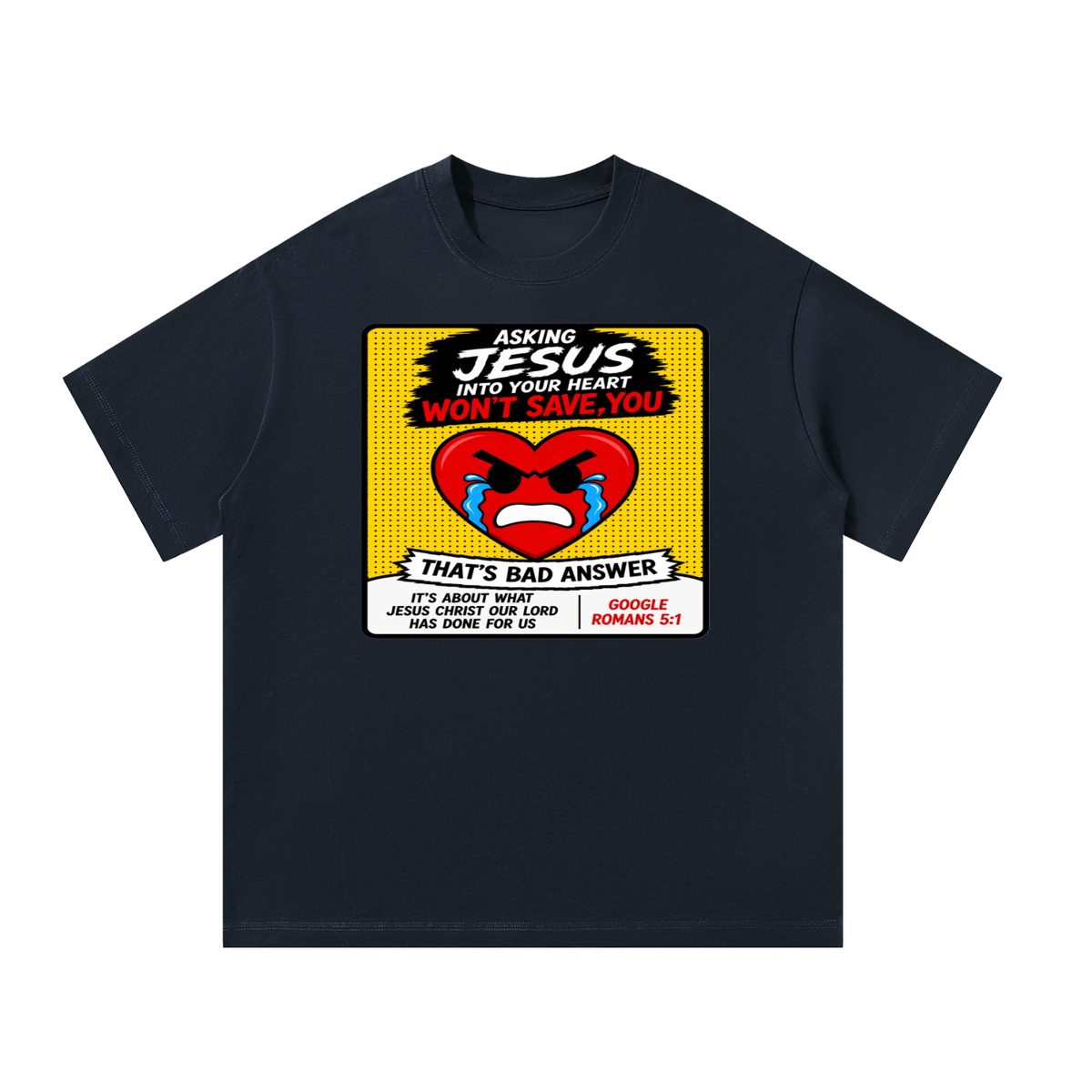 Asking Jesus into your heart won't save you T-Shirt