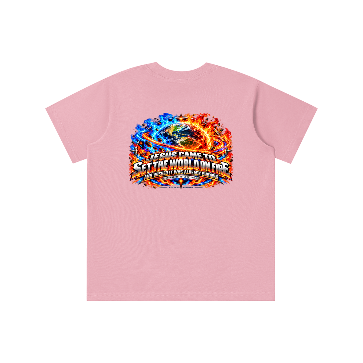 JESUS CAME TO SET THE WORLD ON FIRE AND WISHED IT WAS ALREADY BURNING ACCORDING TO LUKE 12:49 REVIVAL ARMOUR youth T-shirt