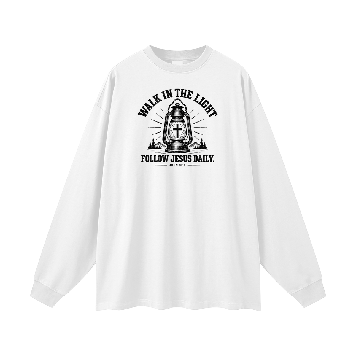 WALK IN THE LIGHT FOLLOW JESUS DAILY. - JOHN 8:12 - Long Sleeve T-Shirt