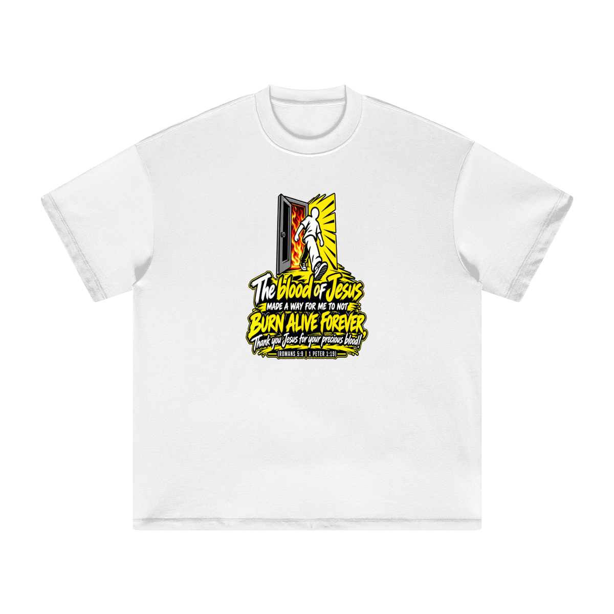 THE BLOOD OF JESUS MADE A WAY FOR ME TO NOT BURN ALIVE FOREVER THANK YOU JESUS FOR YOUR PRECIOUS BLOOD! (ROMANS 5:9 / 1 PETER 1:19) T-Shirt