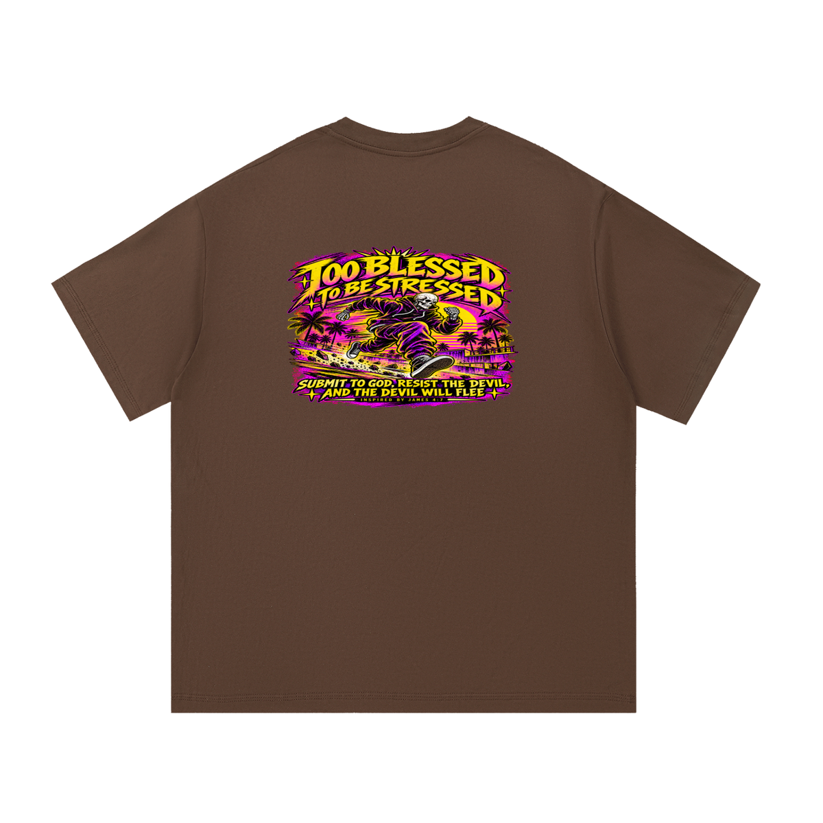 TOO BLESSED TO BE STRESSED SUMIT TO GOD, RESIST THE DEVIL, AND THE DEVIL WILL FLEE INSPIRED BY JAMES 4:7 T-Shirt