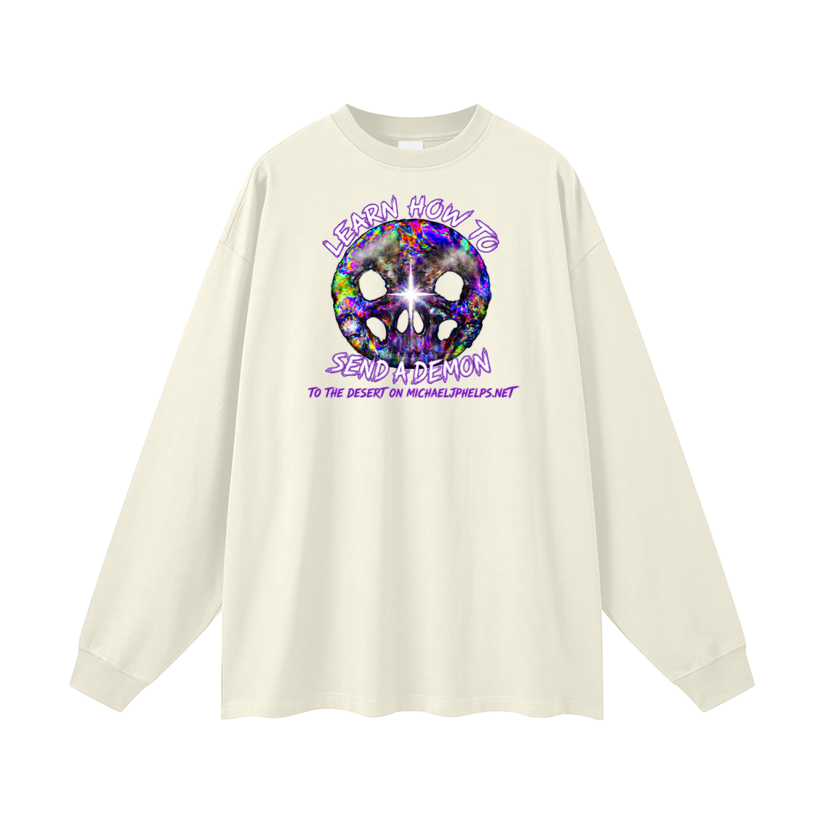 LEARN HOW TO SEND A DEMON TO THE DESERT ON MICHAELJPHELPS.NET Long Sleeve T-Shirt