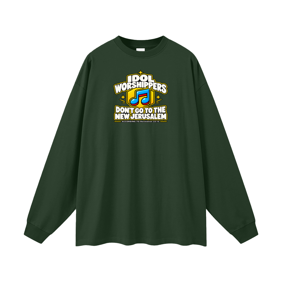 IDOL WORSHIPPERS DON'T GO TO THE NEW JERUSALEM ACCORDING TO Revelation 22:15 Long Sleeve T-Shirt