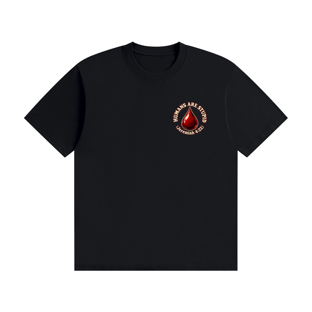 HUMANS ARE STUPID (Jeremiah 4:22) OUR WEAPONS ARE NOT CARNAL but mighty through God for the pulling down of strongholds SATAN IS MOST LIKELY A DISEMBODIED SPIRIT T-Shirt