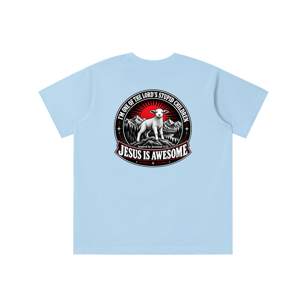 I'M ONE OF THE LORD'S STUPID CHILDREN INSPIRED BY Jeremiah 4:22 JESUS IS AWESOME youth T-shirt