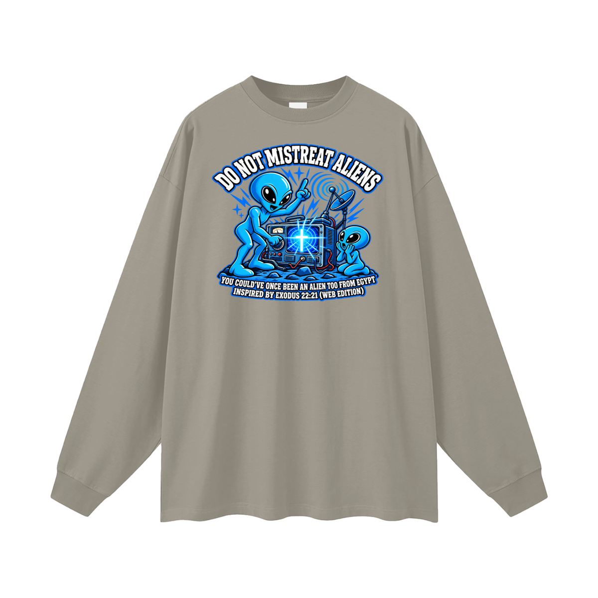 DO NOT MISTREAT ALIENS YOU COULD'VE ONCE BEEN AN ALIEN TOO FROM EGYPT INSPIRED BY EXODUS 22:21 (WEB EDITION) Long Sleeve T-Shirt