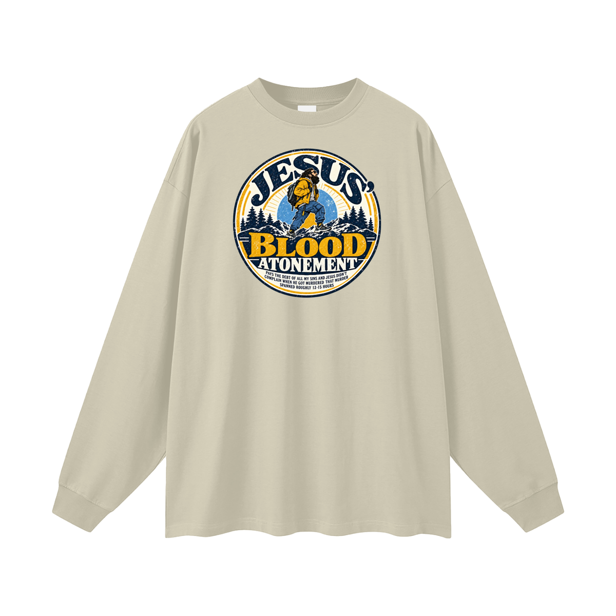 JESUS' BLOOD ATONEMENT PAYS THE DEBT OF ALL MY SINS AND JESUS DIDN'T COMPLAIN WHEN HE GOT MURDERED THAT MURDER SPNNED ROUGHLY 12-15 HOURS Long Sleeve T-Shirt
