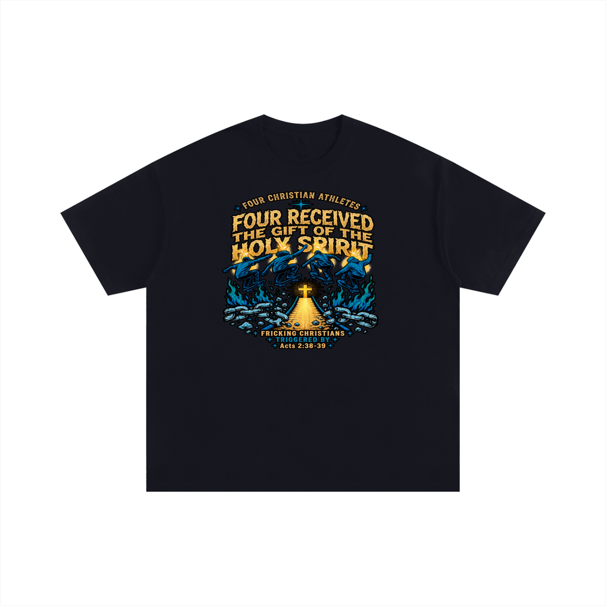 FOUR CHRISTIAN ATHLETES FOUR RECEIVED THE GIFT OF THE HOLY SPIRIT FRICKING CHRISTIANS TRIGGERED BY Acts 2:38-39 T-Shirt