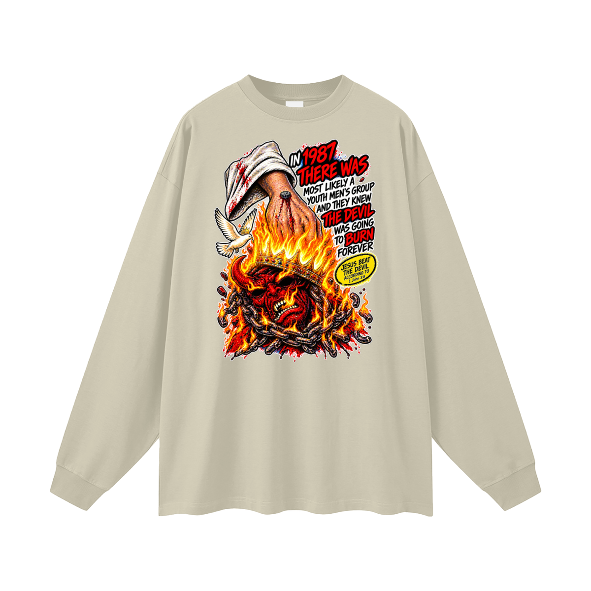 IN 1987 THERE WAS MOST LIKELY A YOUTH MEN'S GROUP AND THEY KNEW THE DEVIL WAS GOING TO BURN FOREVER (JESUS BEAT THE DEVIL ACCORDING TO 1 John 3:8) Long Sleeve T-Shirt