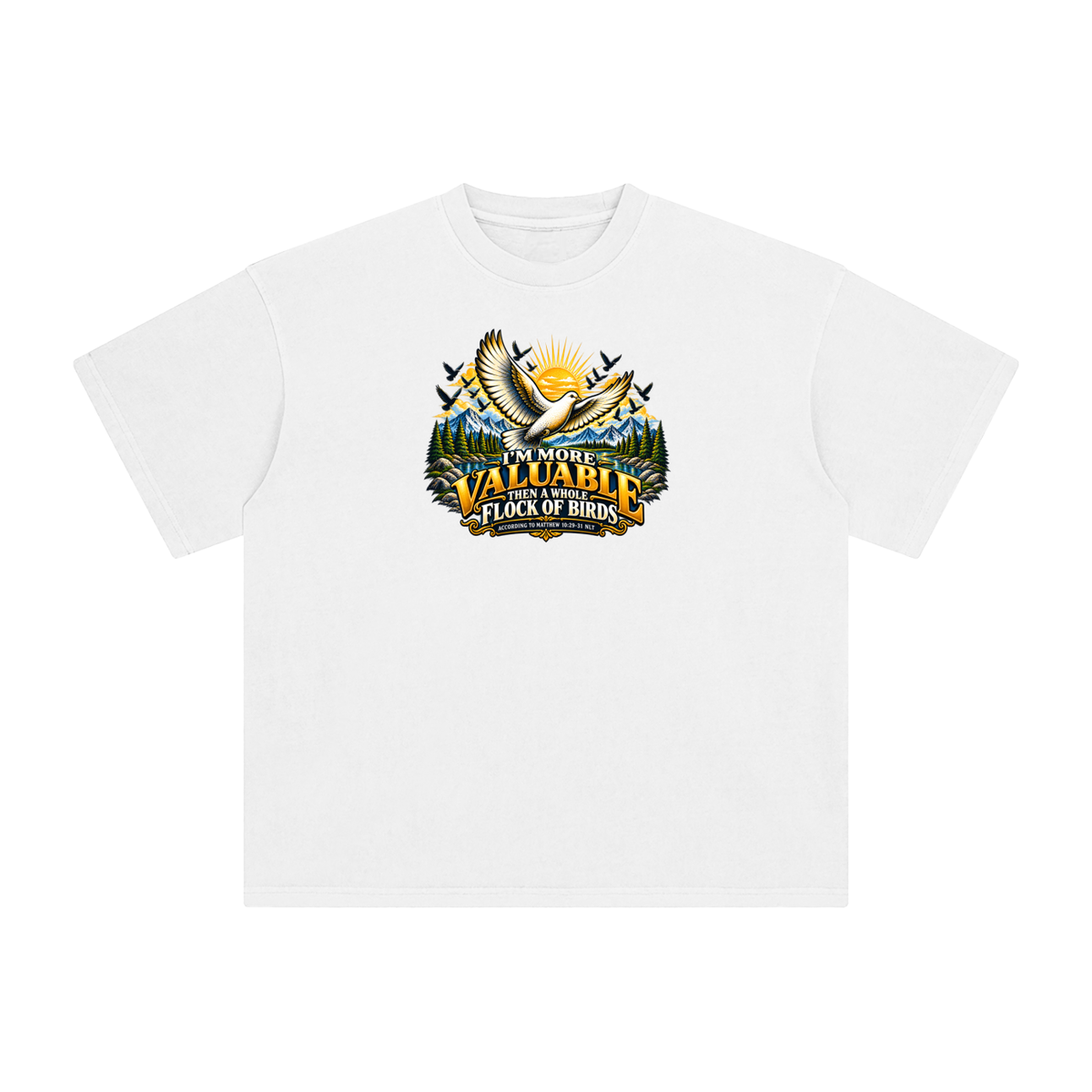 I'M MORE VALUABLE THAN A WHOLE FLOCK OF BIRDS ACCORDING TO MATTHEW 10:29-31 NLT T-Shirt