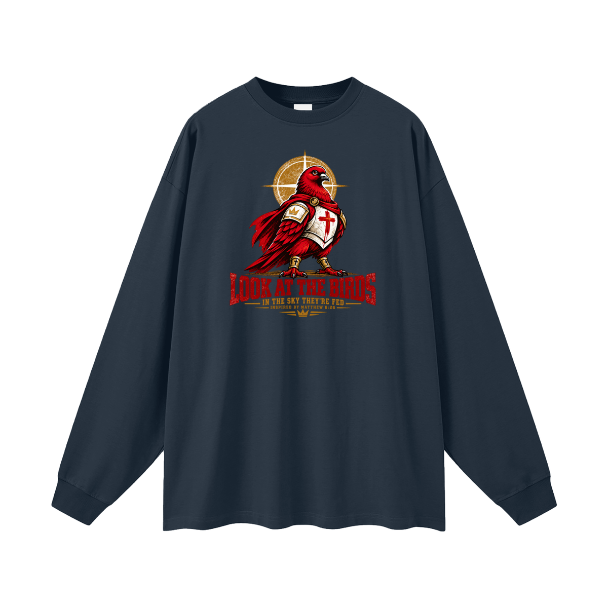 LOOK AT THE BIRDS IN THE SKY THEY'RE FED INSPIRED BY MATTHEW 6:26 Long Sleeve T-Shirt