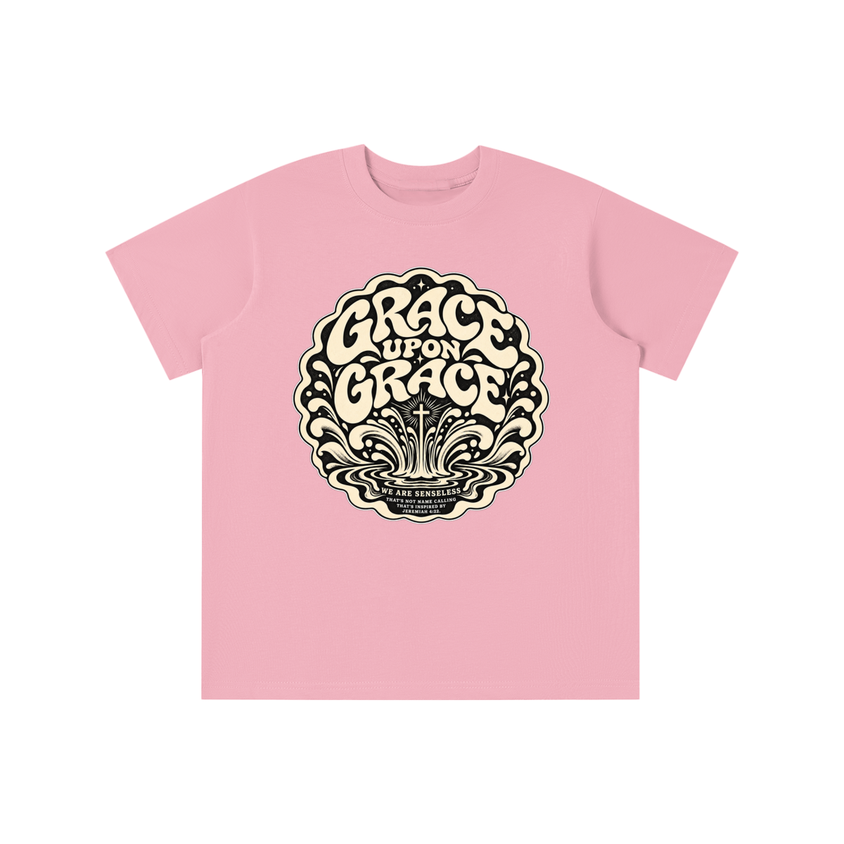 GRACE UPON GRACE WE ARE SENSELESS THAT'S NOT NAME CALLING THAT'S INSPIRED BY JEREMIAH 4:22.  youth T-shirt