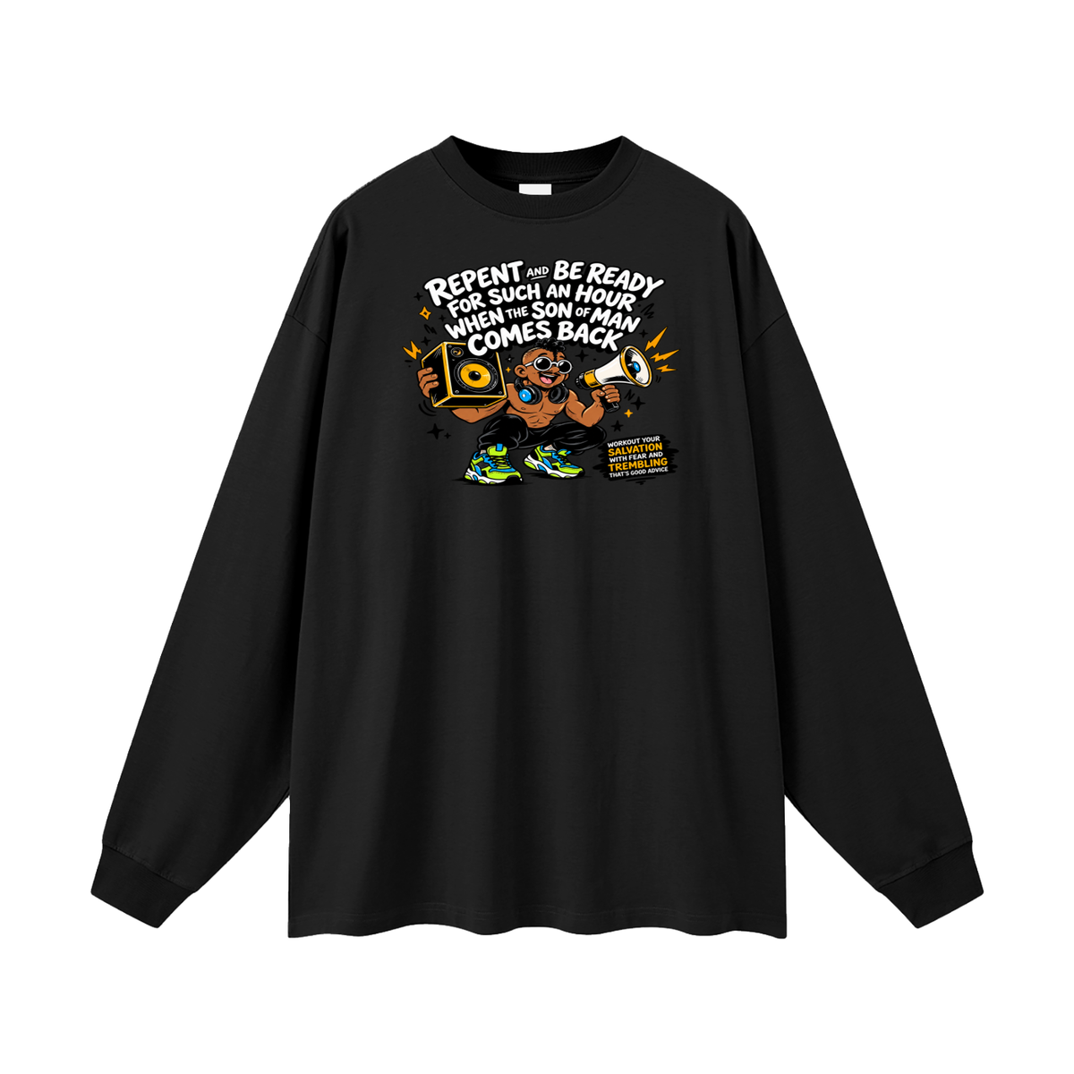 REPENT AND BE READY FOR SUCH AN HOUR WHEN THE SON OF MAN COMES BACK WORKOUT YOUR SALVATION WITH FEAR AND TREMBLING THAT'S GOOD ADVICE Long Sleeve T-Shirt