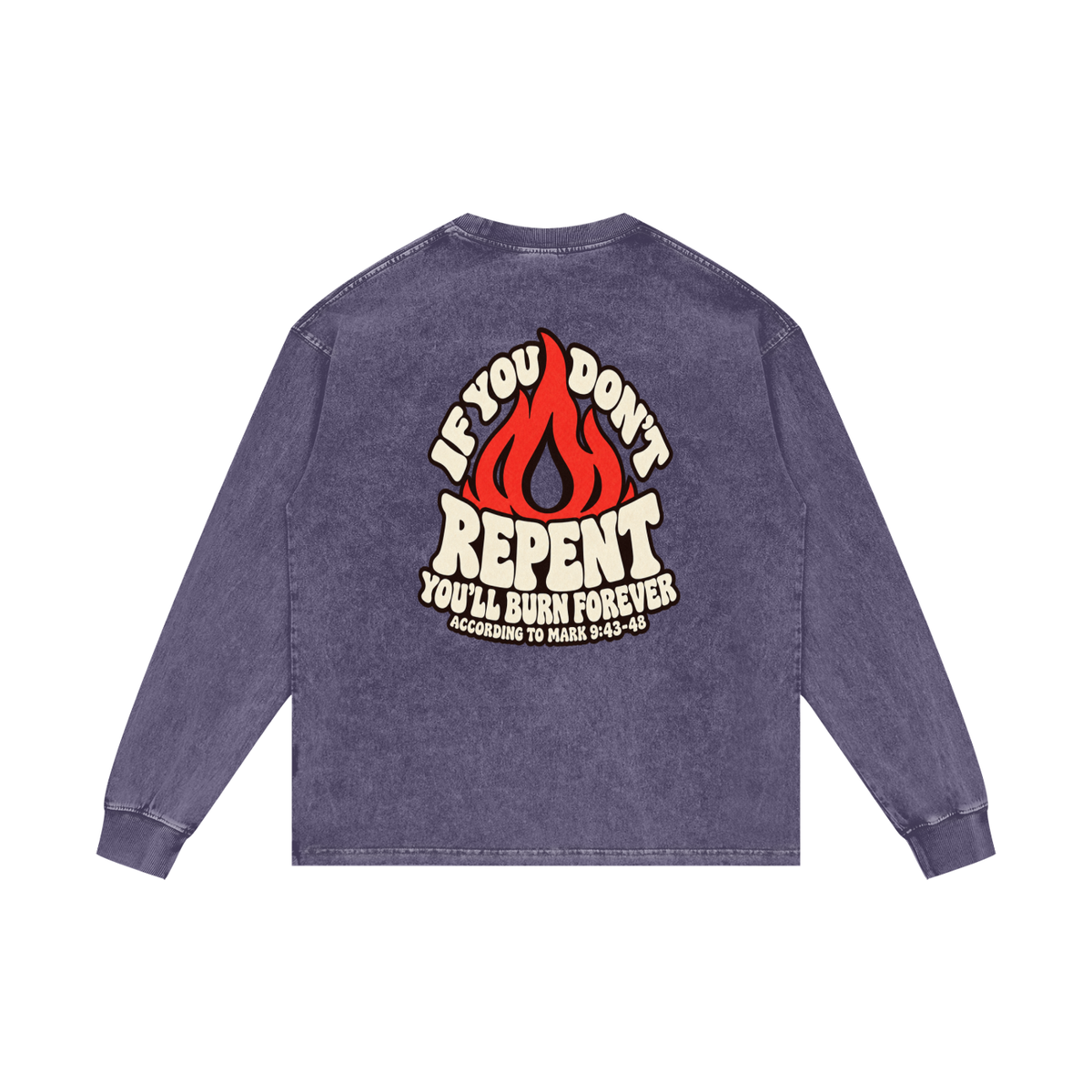 REDEEMED BY THE BLOOD OF JESUS ACCORDING TO EPHESIANS 1:7 IF YOU DON'T REPENT YOU'LL BURN FOREVER ACCORDING TO MARK 9:43-48 Long Sleeve T-Shirt