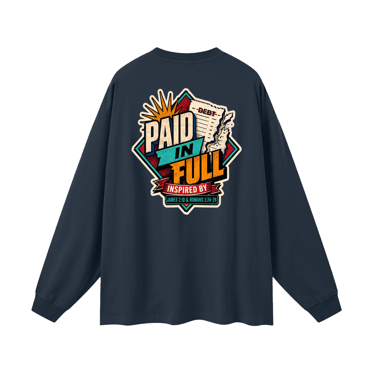 THE WAGE OF SIN IS DEATH INSPIRED BY ROMANS 6:23 PAID IN FULL INSPIRED BY JAMES 2:10 & ROMANS 3:24-26 Long Sleeve T-Shirt