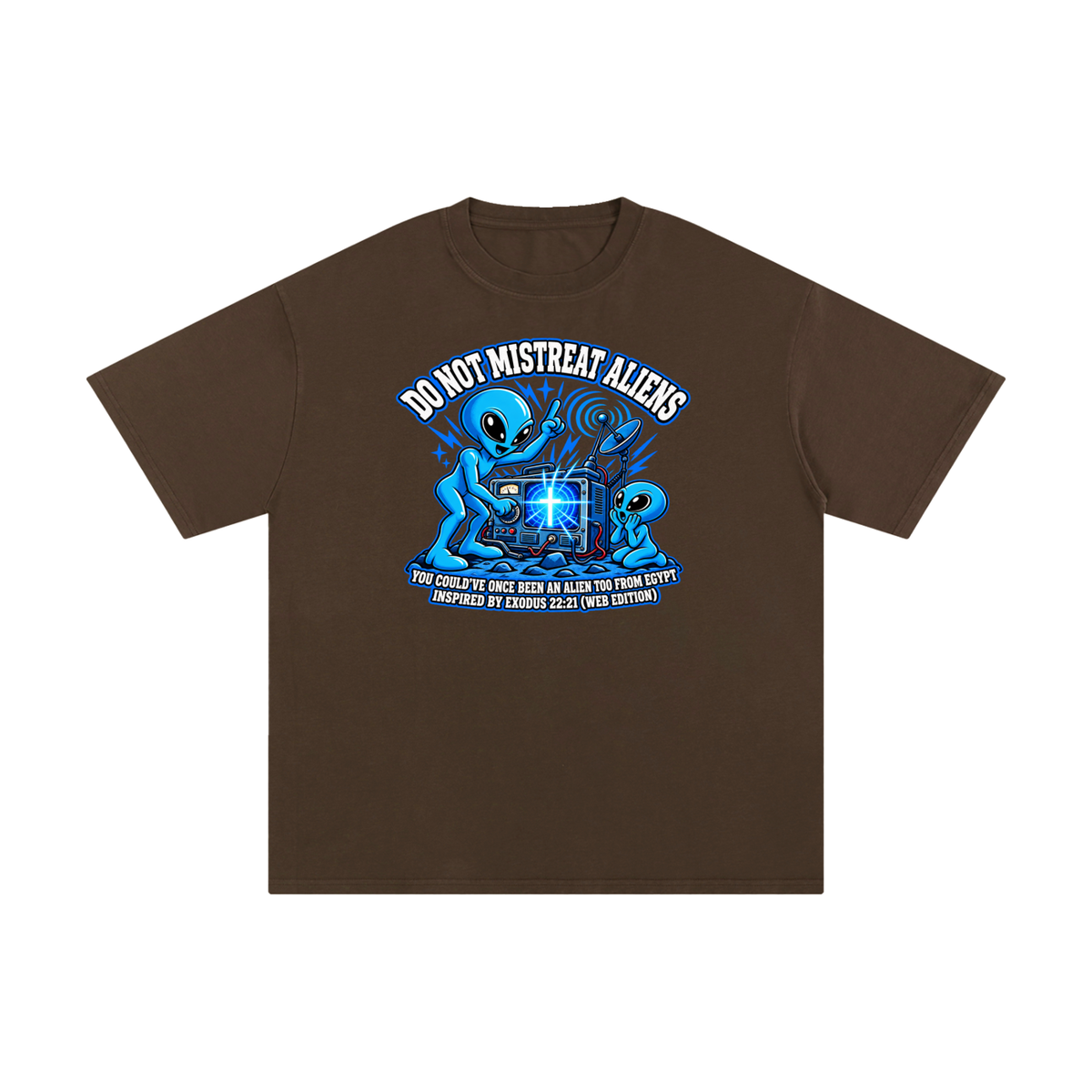 DO NOT MISTREAT ALIENS YOU COULD'VE ONCE BEEN AN ALIEN TOO FROM EGYPT INSPIRED BY EXODUS 22:21 (WEB EDITION) T-Shirt
