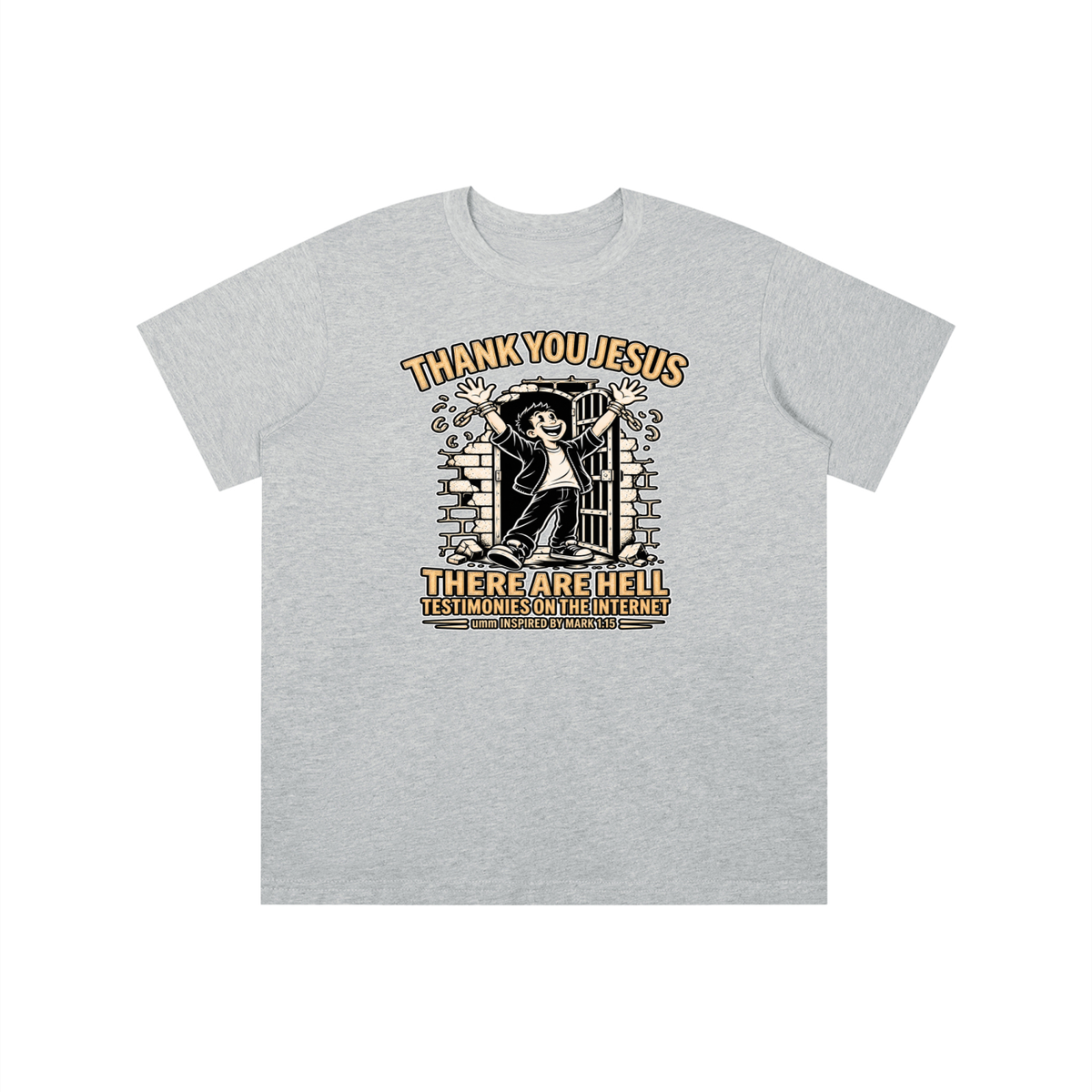THANK YOU JESUS THERE ARE HELL TESTIMONIES ON THE INTERNET umm INSPIRED BY MARK 1:15 youth T-shirt