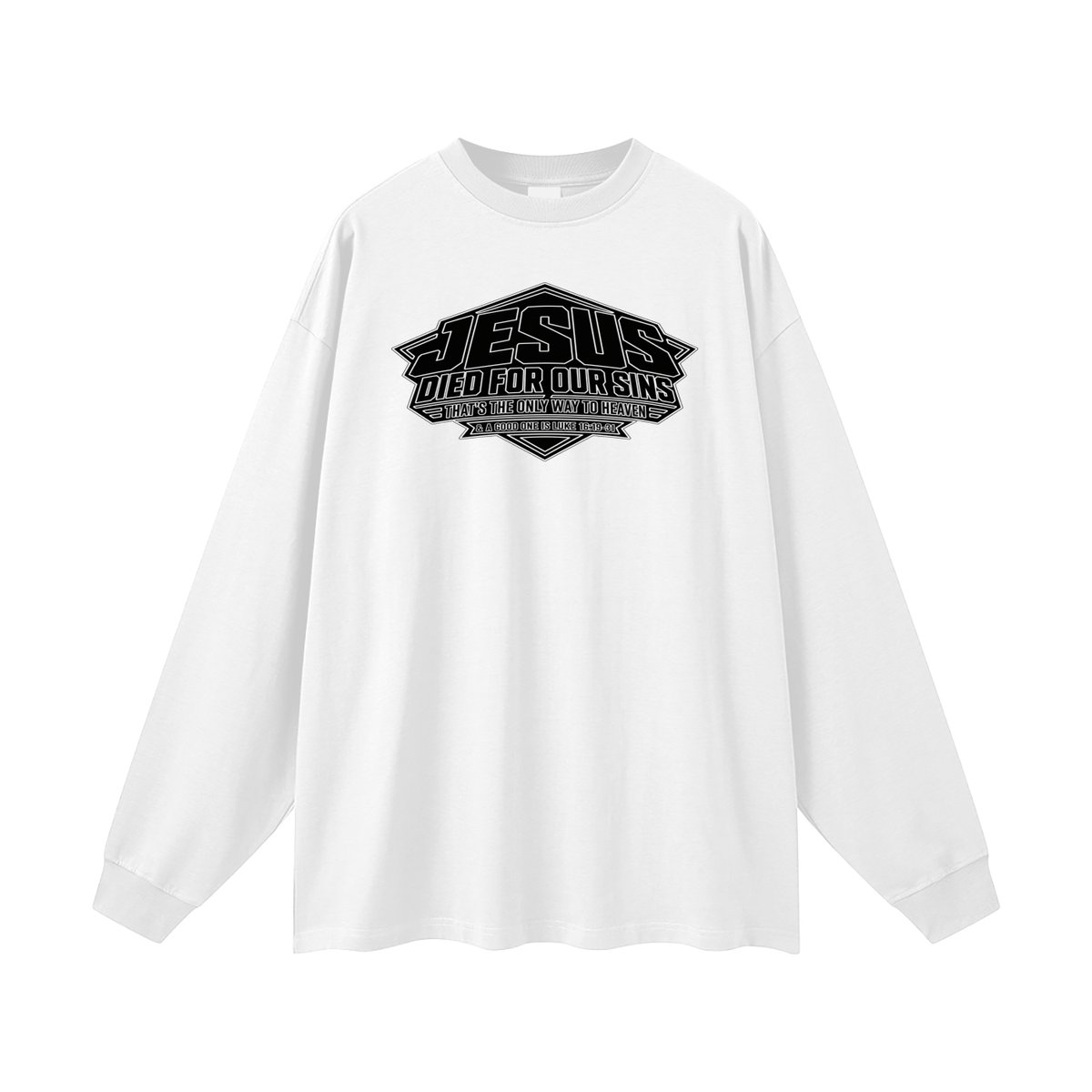 JESUS DIED FOR OUR SINS THAT'S THE ONLY WAY TO HEAVEN & A GOOD ONE IS LUKE 16:19-31 Long Sleeve T-Shirt