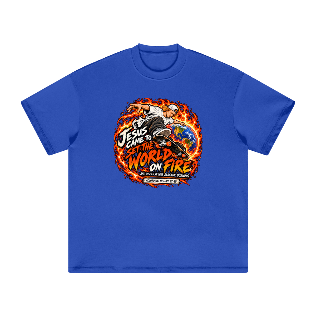 JESUS CAME TO SET THE WORLD ON FIRE AND WISHED IT WAS ALREADY BURNING ACCORDING TO LUKE 12:49 T-Shirt