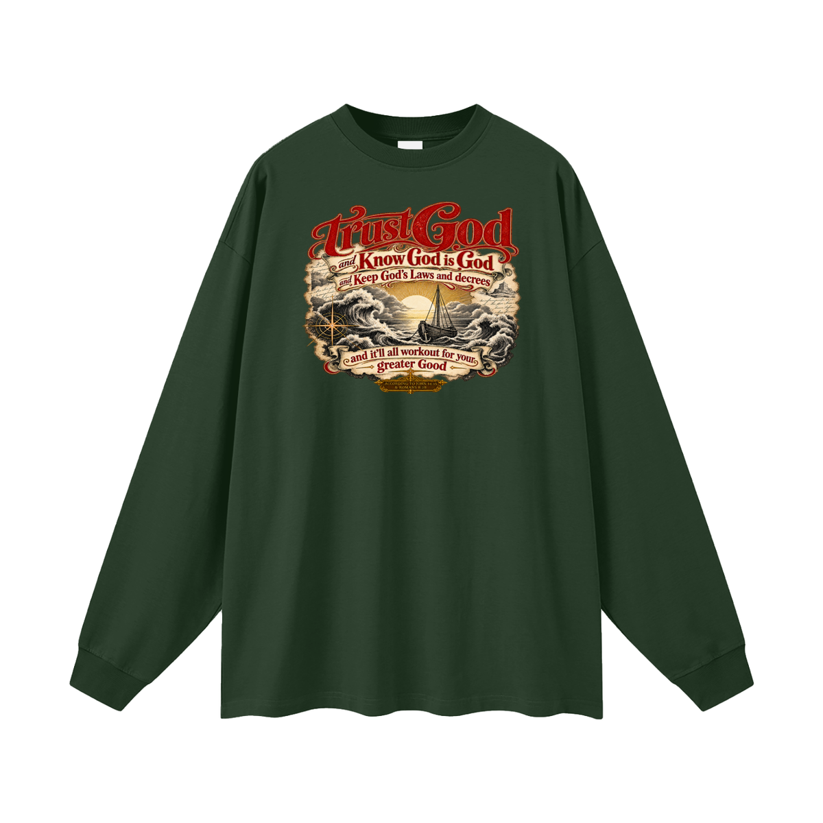 Trust God and Know God is God and Keep God's Laws and decrees and it'll all workout for your greater Good ACCORDING TO JOHN 14:15 & ROMANS 8:28 Long Sleeve T-Shirt