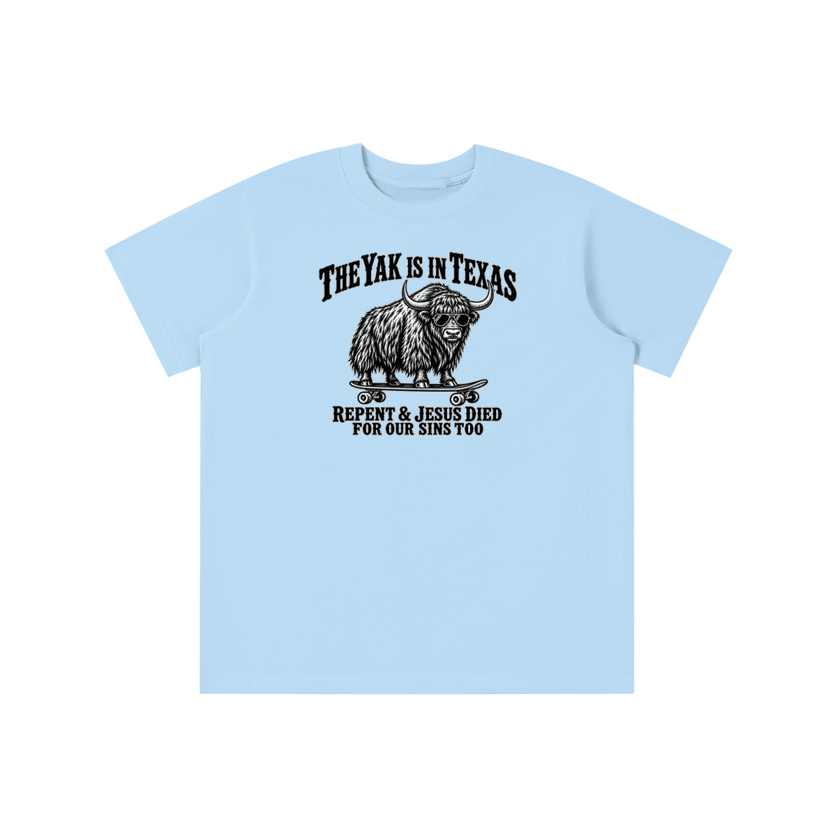 THE YAK IS IN TEXAS REPENT & JESUS DIED FOR OUR SINS TOO youth T-shirt