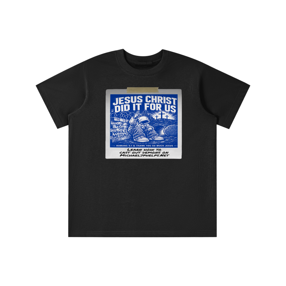 JESUS CHRIST DID IT FOR US NOT THE WHOLE MESSAGE youth T-shirt
