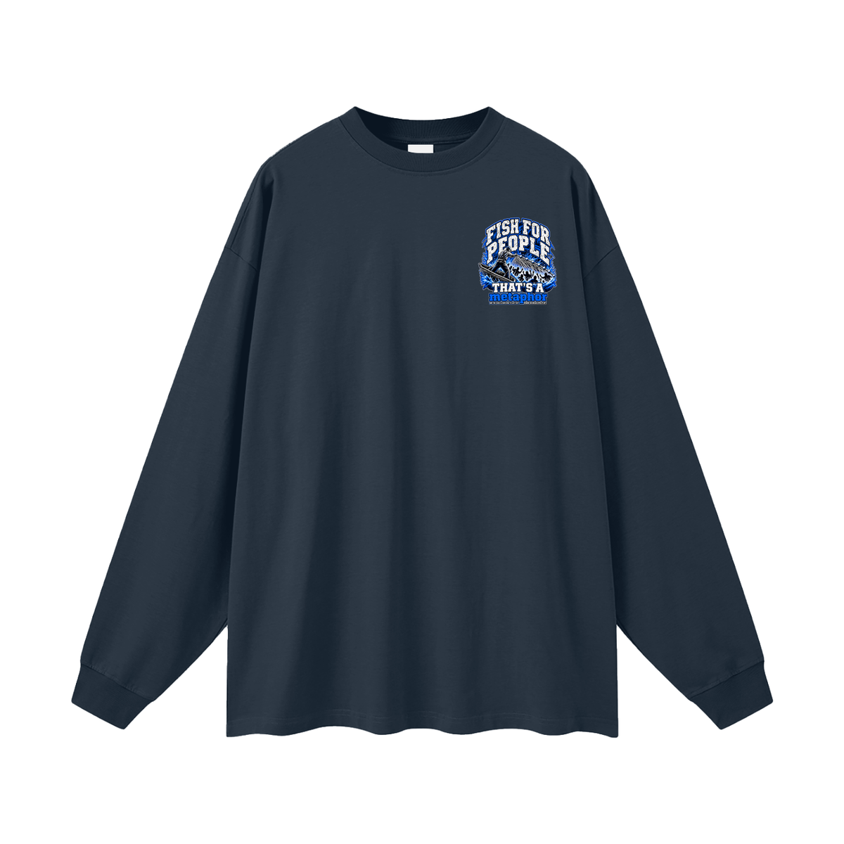 FISH FOR PEOPLE THAT'S A metaphor AND YOU COULD LEARN HOW TO CAST OUT DEMONS ON MICHAELJPHELPS.COM Long Sleeve T-Shirt