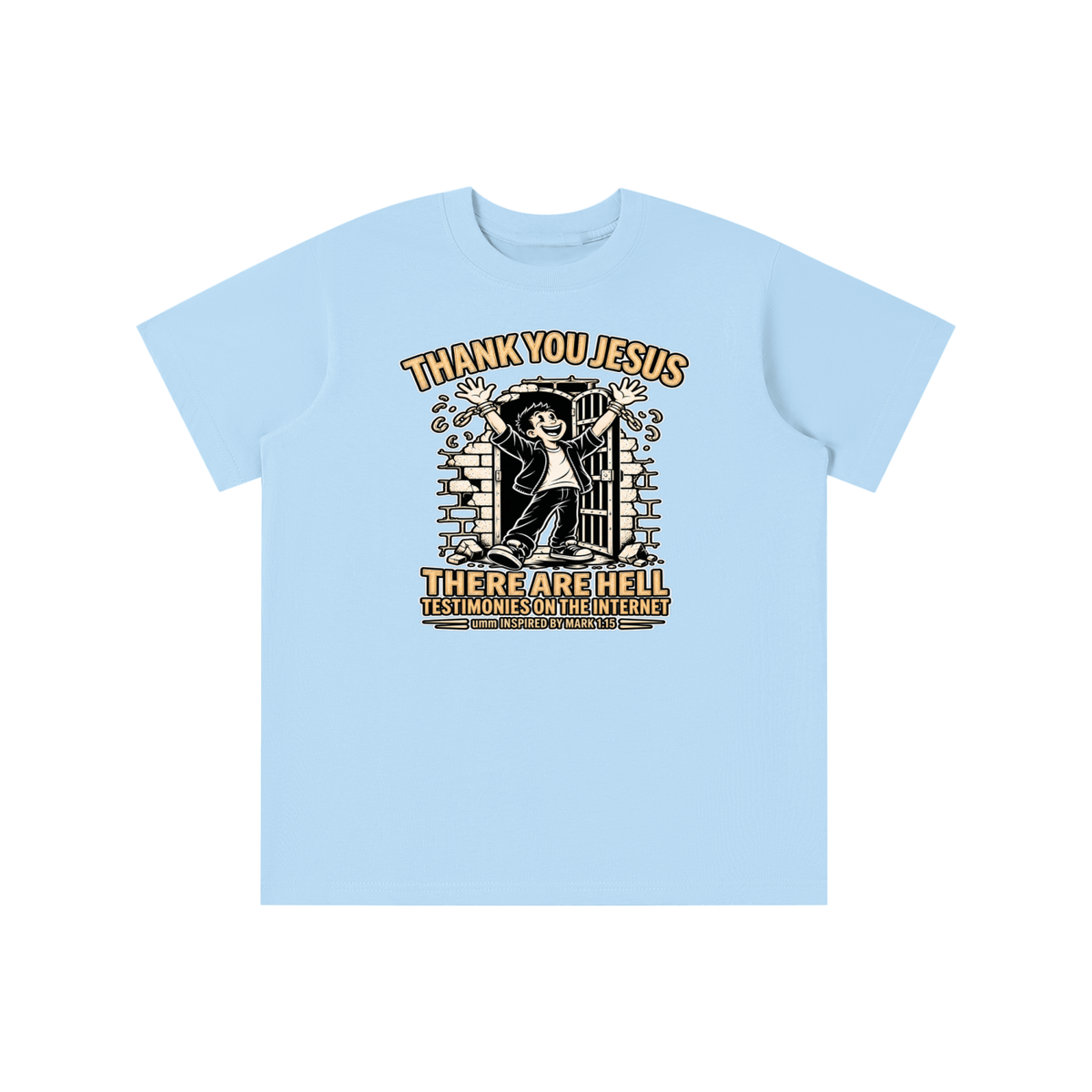 THANK YOU JESUS THERE ARE HELL TESTIMONIES ON THE INTERNET umm INSPIRED BY MARK 1:15 youth T-shirt