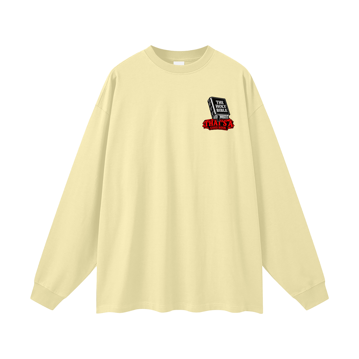 THE HOLY BIBLE THAT'S A GOOD BOOK SPIRITUAL WARFARE YOU CAN LEARN METHODS TO CAST OUT DEMONS ON MICHAELJPHELPS.NET Long Sleeve T-Shirt