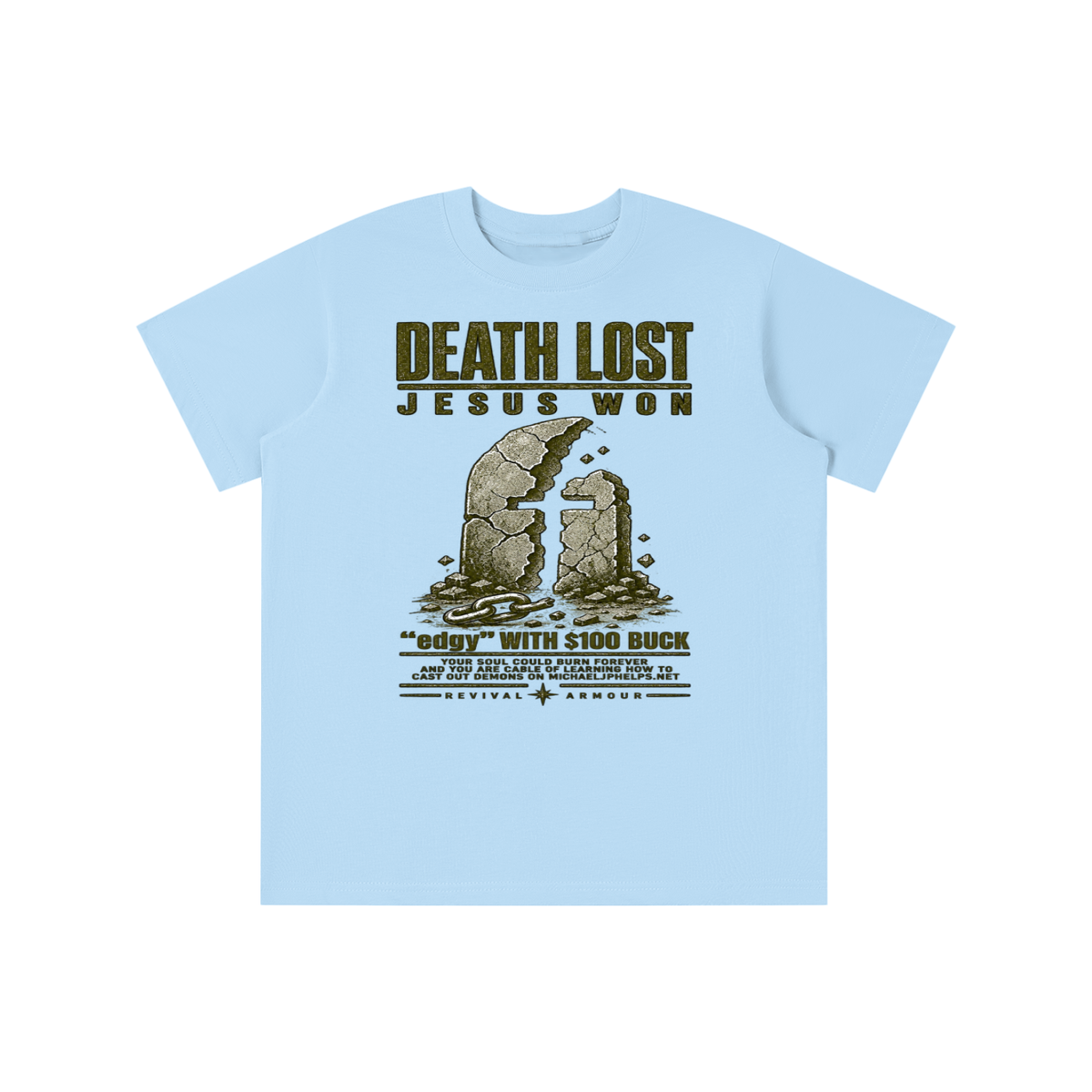 DEATH LOST JESUS WON "edgy" WITH $100 BUCK YOUR SOUL COULD BURN FOREVER AND YOU ARE CABLE OF LEARNING HOW TO CAST OUT DEMONS ON MICHAELJPHELPS.NET youth T-shirt