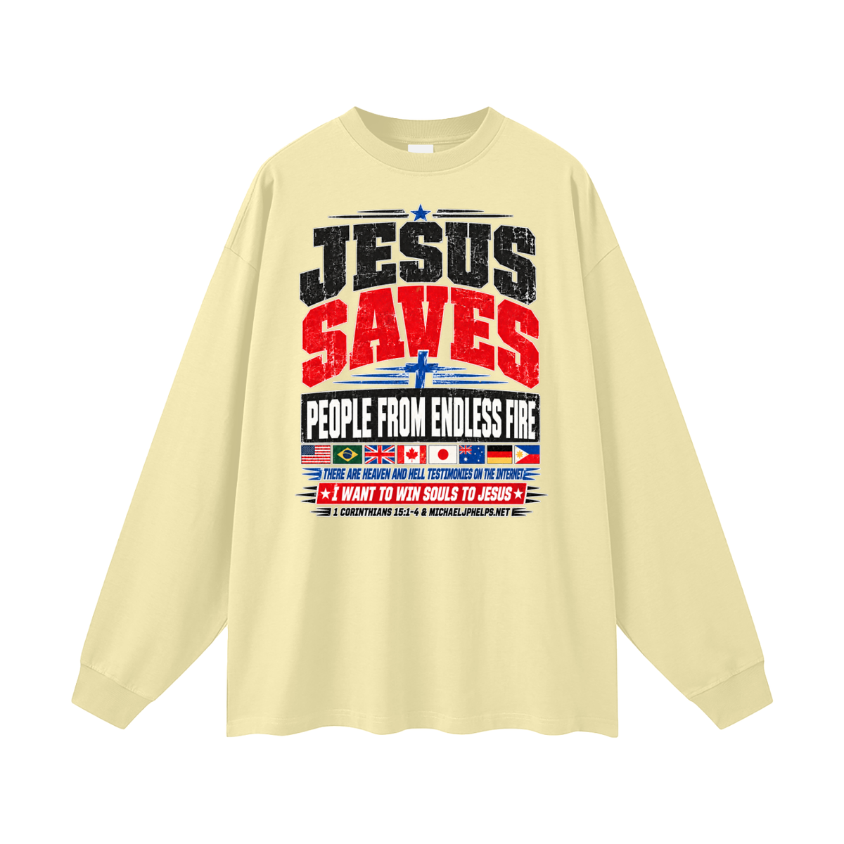 JESUS SAVES PEOPLE FROM ENDLESS FIRE THERE ARE HEAVEN AND HELL TESTIMONIES ON THE INTERNET I WANT TO WIN SOULS TO JESUS Long Sleeve T-Shirt