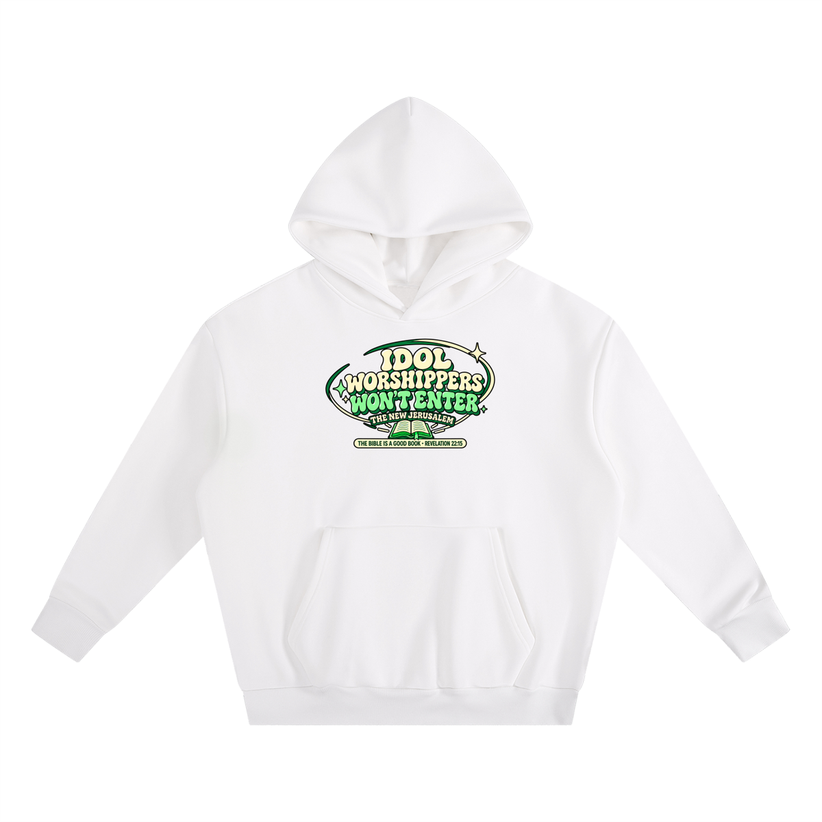 IDOL WORSHIPPERS WON'T ENTER THE NEW JERUSALEM THE BIBLE IS A GOOD BOOK . REVELATION 22:15 Hoodie