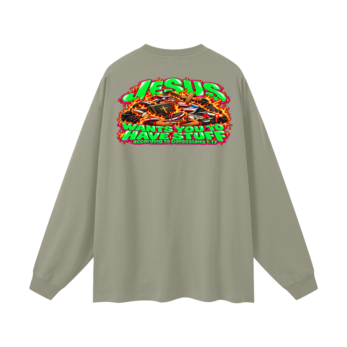 JESUS WANTS YOU TO HAVE STUFF ACCORDING TO COLOSSIANS 1:17 Long Sleeve T-Shirt