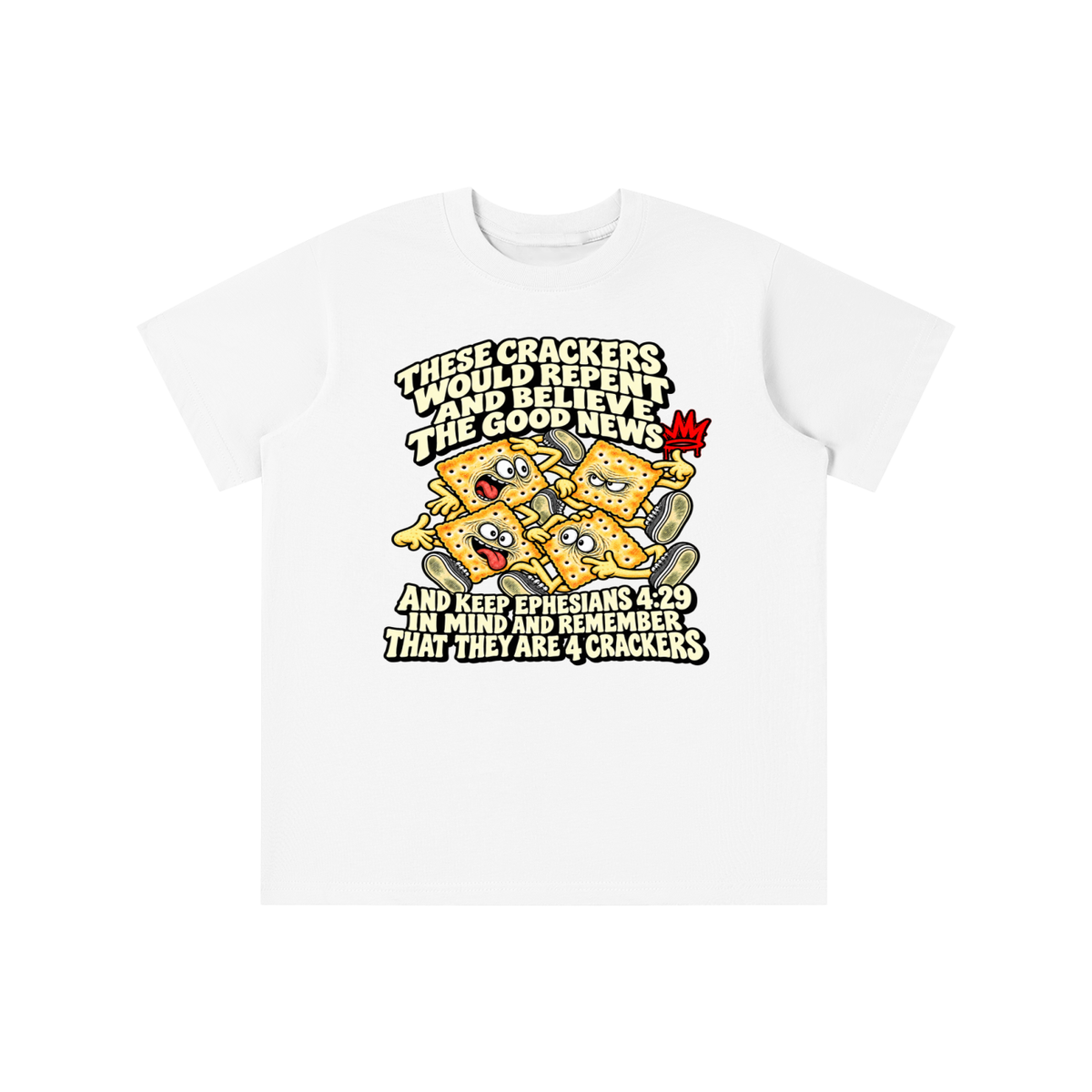 THESE CRACKERS WOULD REPENT AND BELIEVE THE GOOD NEWS AND KEEP EPHESIANS 4:29 IN MIND AND REMEMBER THAT THEY ARE 4 CRACKERS youth T-shirt
