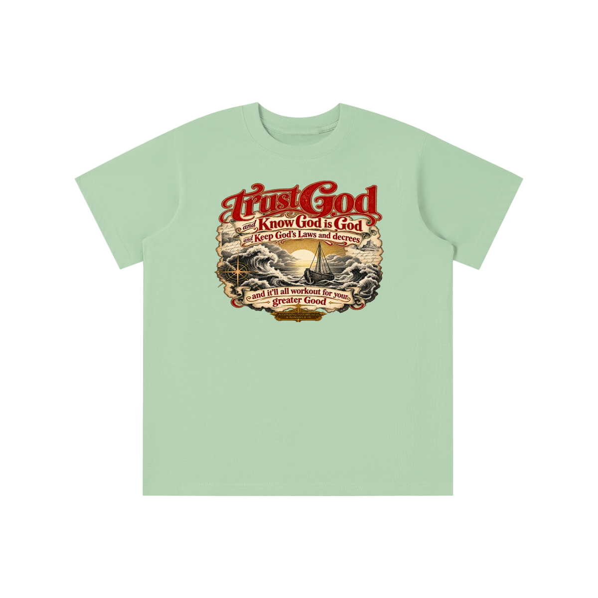 Trust God and Know God is God and Keep God's Laws and decrees and it'll all workout for your greater Good ACCORDING TO JOHN 14:15 & ROMANS 8:28 youth T-shirt