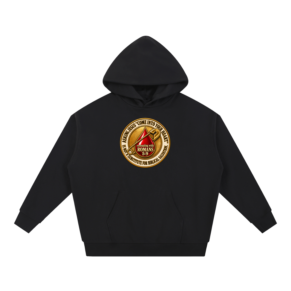 ASKING JESUS "COME INTO YOUR HEART" IS NOT A SUBSTITUTE FOR BIBLICAL SALVATION. resonating with ROMANS 5:9 Hoodie