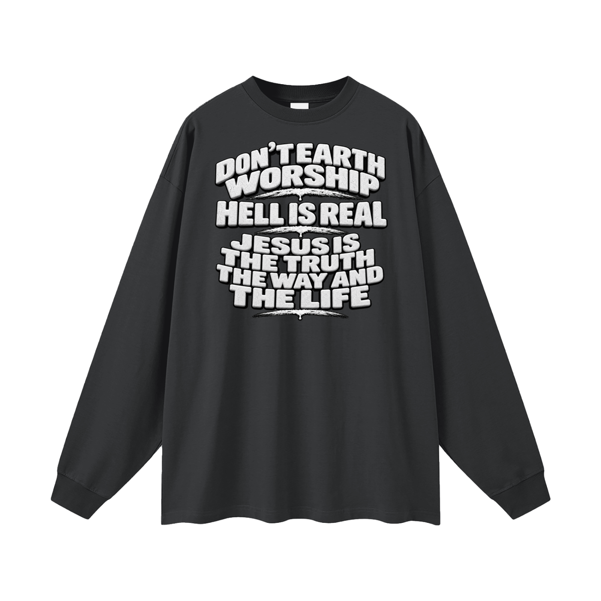Don't Earth worship hell is real Jesus is the way the truth and the life Long Sleeve T-Shirt