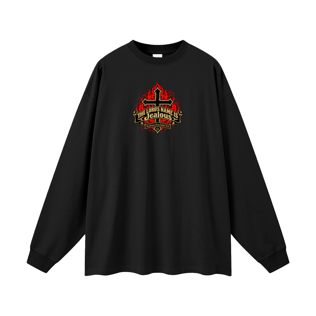 THE LORD'S NAME IS Jealous The phrase is from Exodus 34:14 Long Sleeve T-Shirt