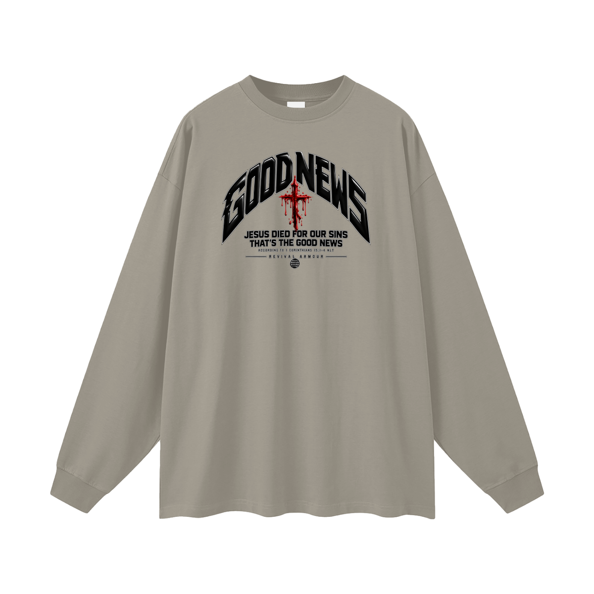 GOOD NEWS JESUS DIED FOR OUR SINS THAT'S THE GOOD NEWS ACCORDING TO 1 CORTHIANS 15:1-4 NLT REVIVAL ARMOUR Long Sleeve T-Shirt