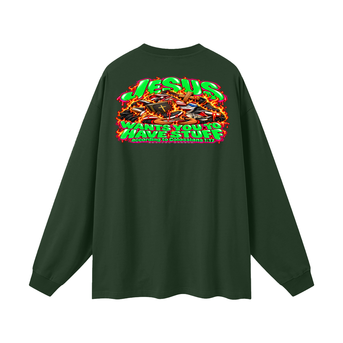 JESUS WANTS YOU TO HAVE STUFF ACCORDING TO COLOSSIANS 1:17 Long Sleeve T-Shirt