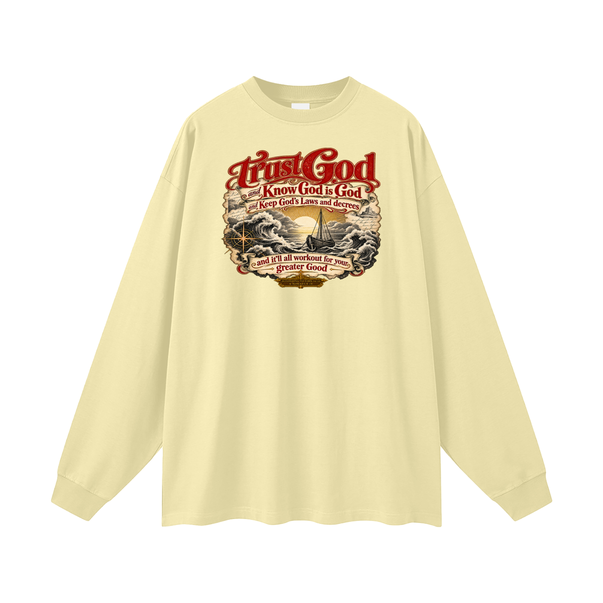 Trust God and Know God is God and Keep God's Laws and decrees and it'll all workout for your greater Good ACCORDING TO JOHN 14:15 & ROMANS 8:28 Long Sleeve T-Shirt