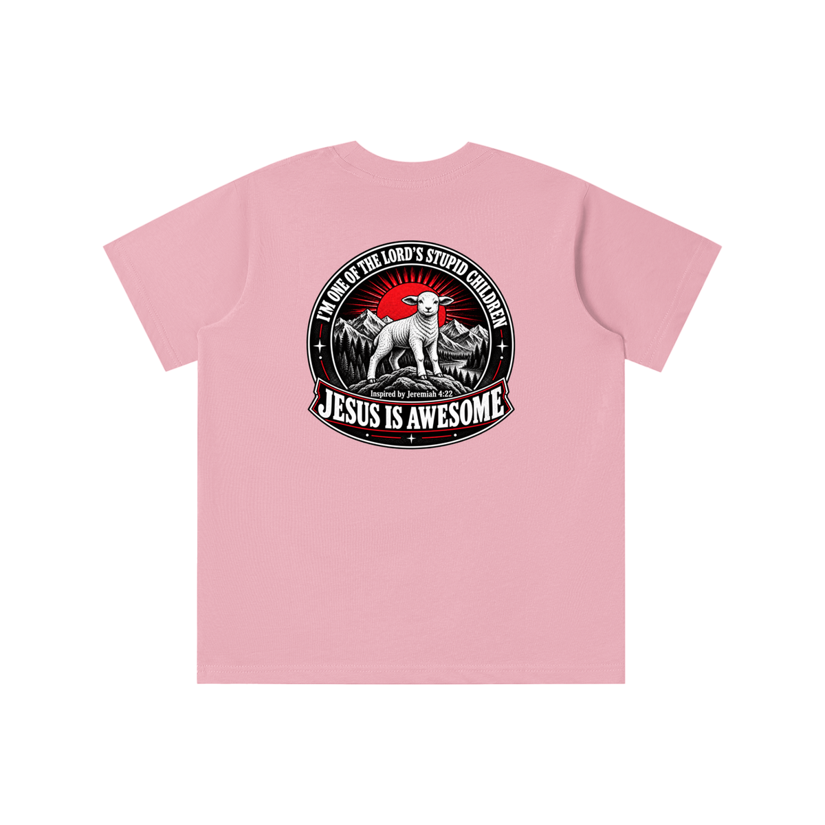 I'M ONE OF THE LORD'S STUPID CHILDREN INSPIRED BY Jeremiah 4:22 JESUS IS AWESOME youth T-shirt