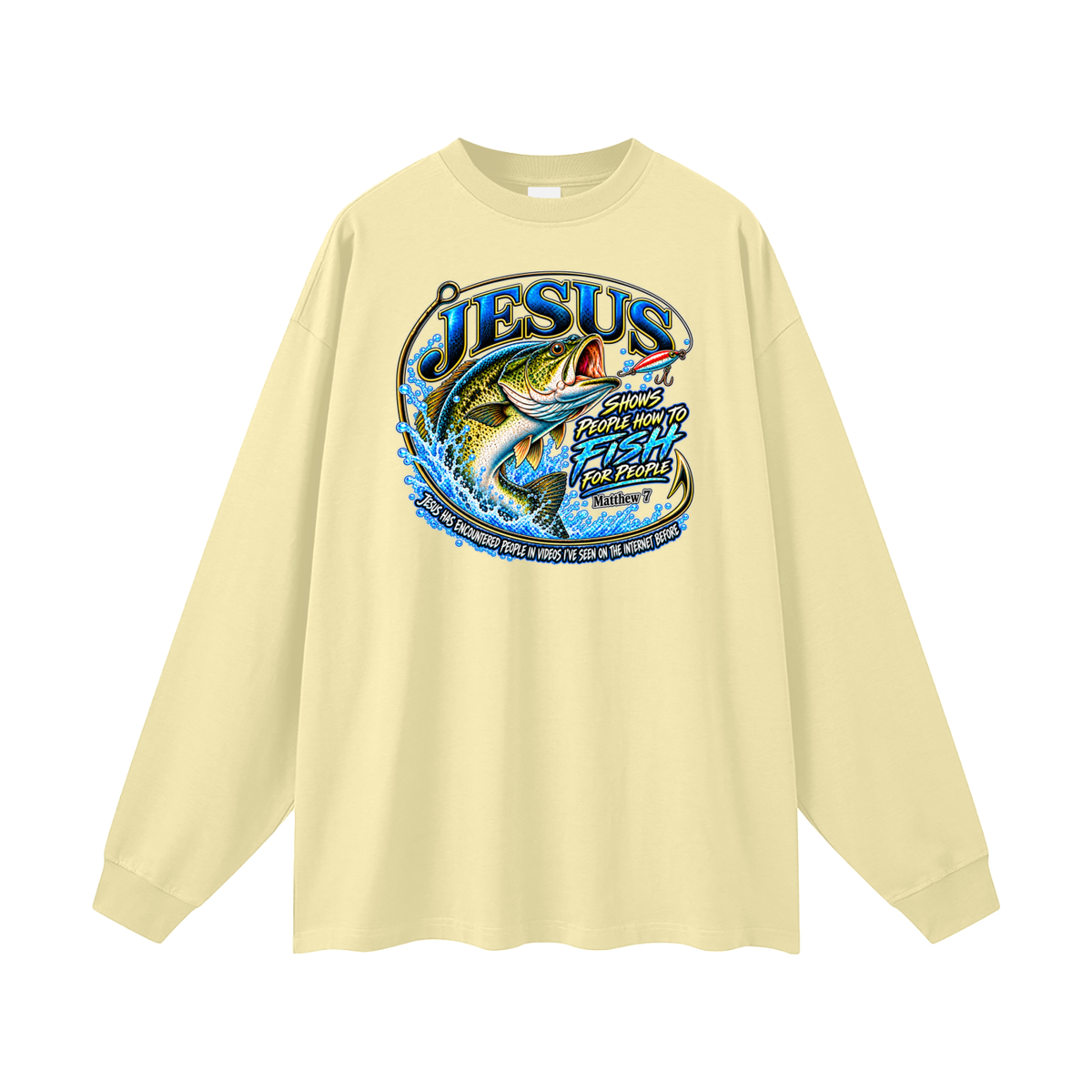 JESUS SHOWS PEOPLE HOW TO FISH FOR PEOPLE _ Matthew 7 Long Sleeve T-Shirt