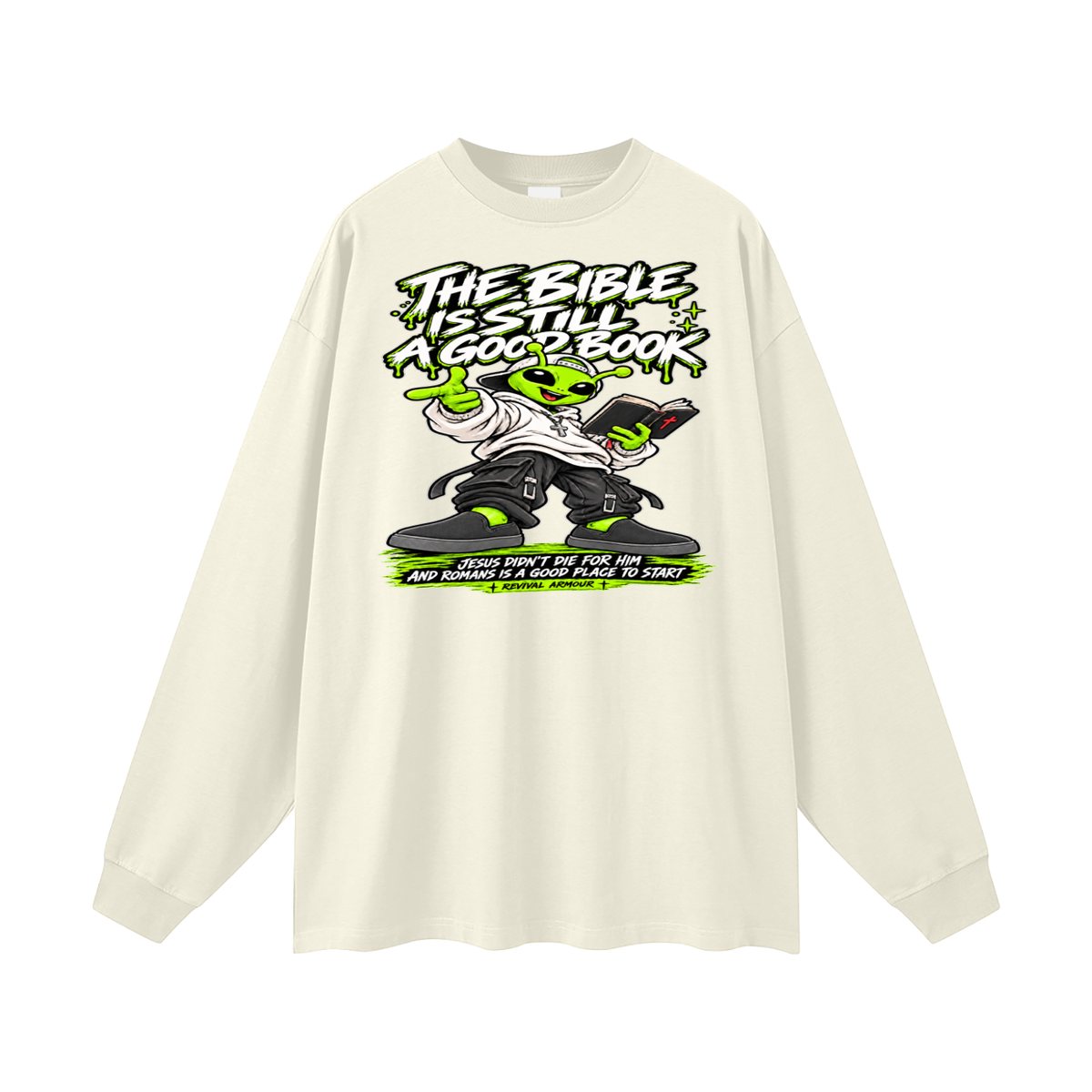 THE BIBLE IS STILL A GOOD BOOK JESUS DIDN'T DIE FOR HIM AND ROMANS IS A GOOD PLACE TO START Long Sleeve T-Shirt