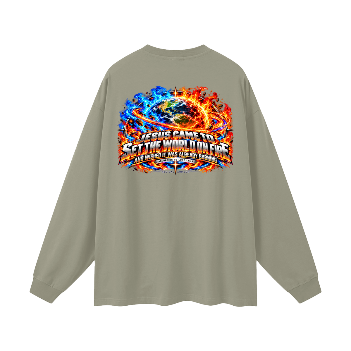 JESUS CAME TO SET THE WORLD ON FIRE AND WISHED IT WAS ALREADY BURNING ACCORDING TO LUKE 12:49 REVIVAL ARMOUR Long Sleeve T-Shirt