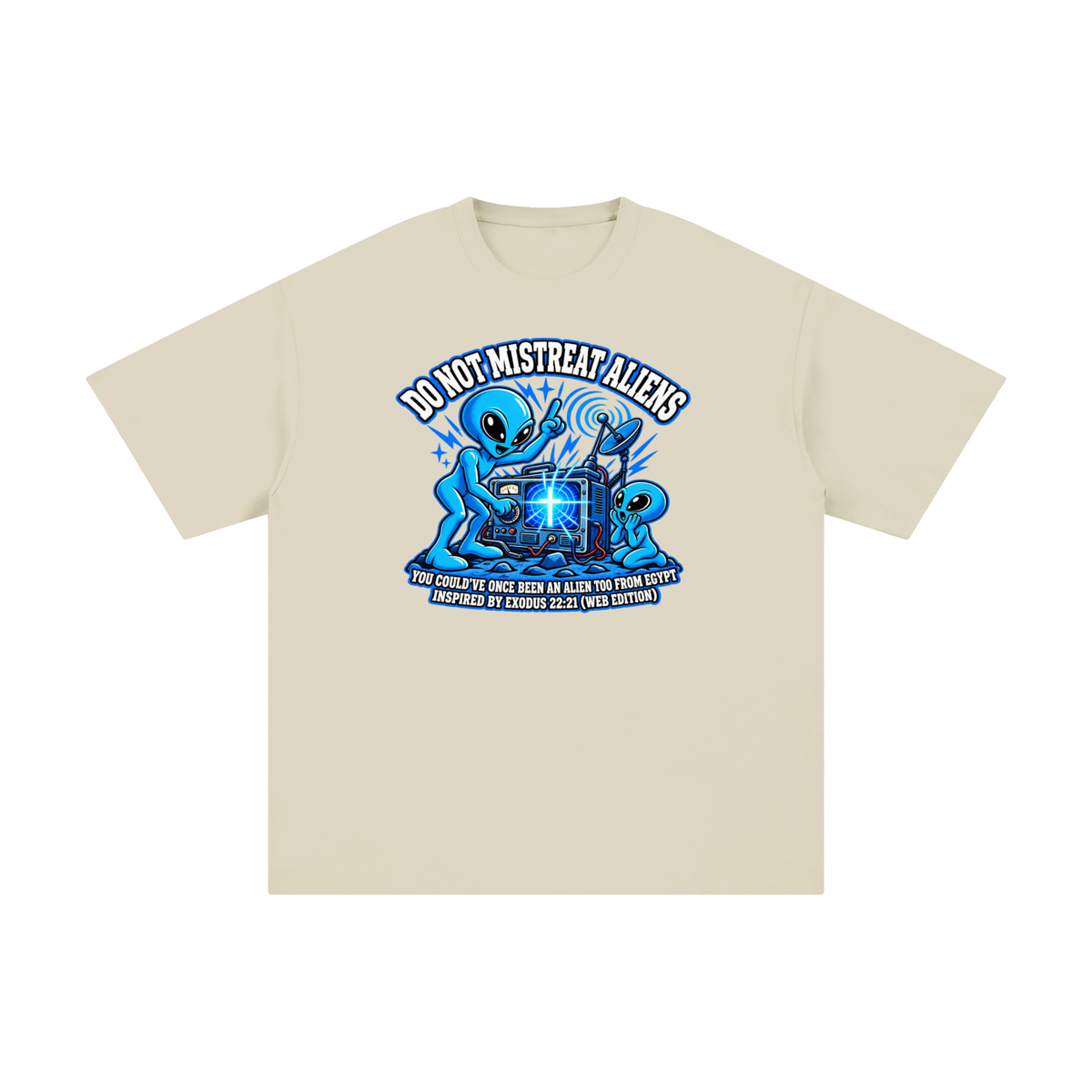 DO NOT MISTREAT ALIENS YOU COULD'VE ONCE BEEN AN ALIEN TOO FROM EGYPT INSPIRED BY EXODUS 22:21 (WEB EDITION) T-Shirt