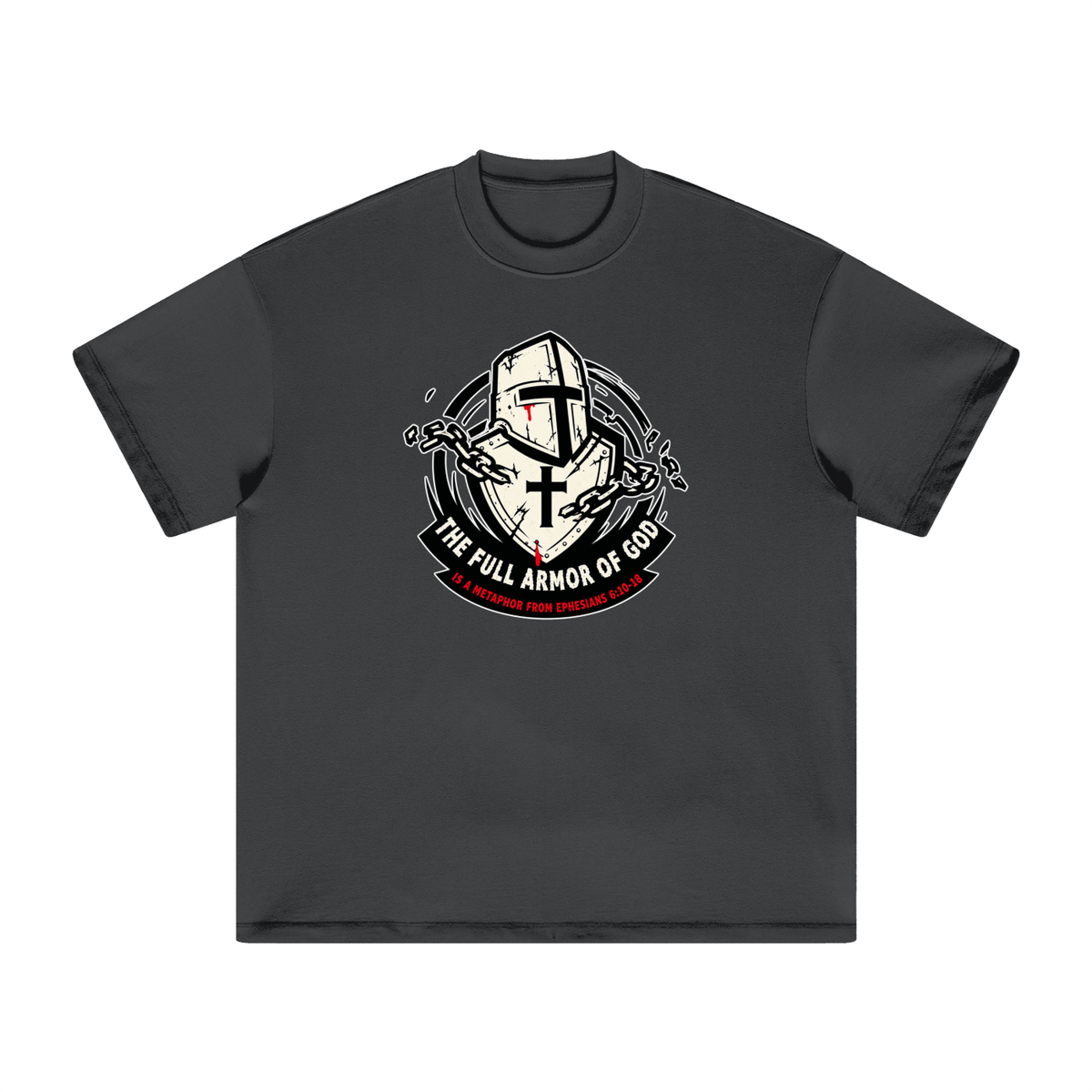 THE FULL ARMOR OF GOD IS A METAPHOR FROM EPHESIANS 6:10-18 T-Shirt