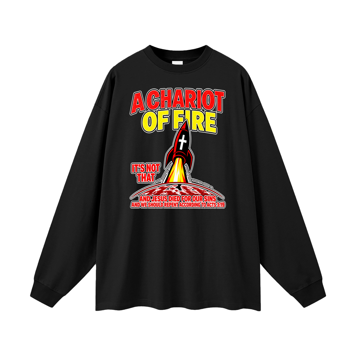 A CHARIOT OF FIRE IT'S NOT THAT AND JESUS DIED FOR OUR SINS AND WE SHOULD REPENT ACCORDING TO ACTS 3:19 Long Sleeve T-Shirt