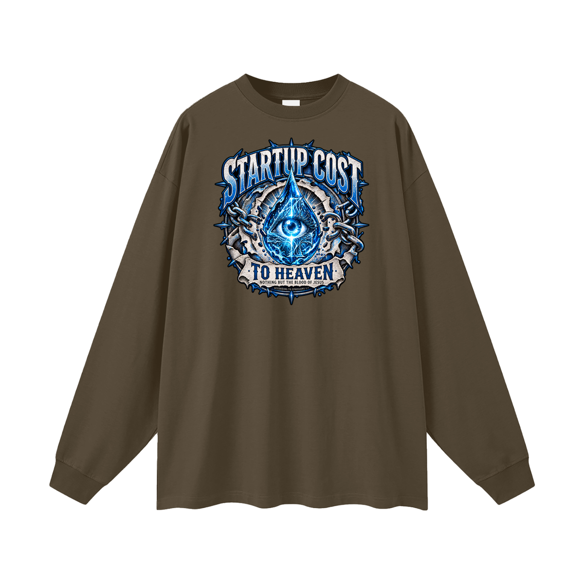 STARTUP COST TO HEAVEN NOTHING BUT THE BLOOD. OF JESUS ACCORDING TO EPHESIANS 1:7 Long Sleeve T-Shirt
